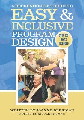 A Recreationist’’s Guide to Easy & Inclusive Program Design