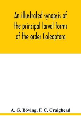 An illustrated synopsis of the principal larval forms of the order Coleoptera