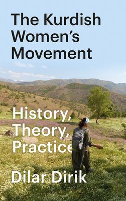 The Kurdish Women’’s Movement: History, Theory, Practice