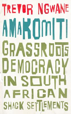 Democracy on the Margins: ’’amakomiti’’ and Self-Organisation in South African Shack Settlements