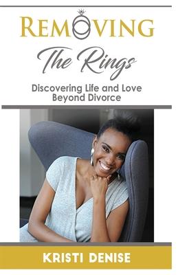Removing The Rings: Discovering Life and Love Beyond Divorce