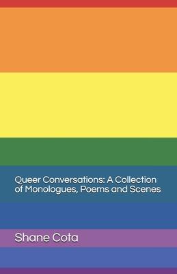 Queer Conversations A collection of monologues, poems and scenes