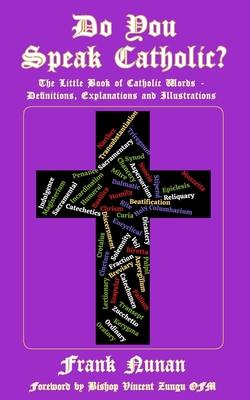 Do You Speak Catholic?: The Little Book of Catholic Words - Definitions, Explanation and Illustrations