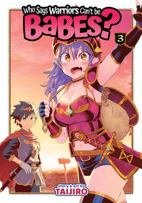 Who Says Warriors Can’’t Be Babes? Vol. 3