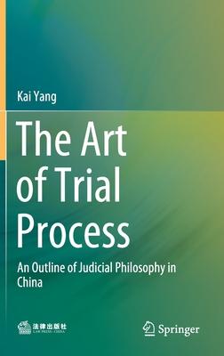 The Art of Trial Process: An Outline of Judicial Philosophy in China