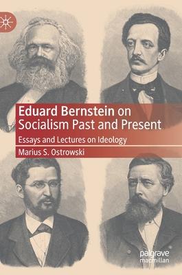 Eduard Bernstein on Socialism Past and Present: Essays and Lectures on Ideology