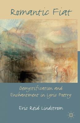 Romantic Fiat: Demystification and Enchantment in Lyric Poetry