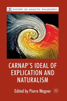 Carnap’’s Ideal of Explication and Naturalism