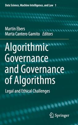 Algorithmic Governance and Governance of Algorithms: Legal and Ethical Challenges