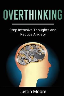 Overthinking: Stop Intrusive Thoughts and Reduce Anxiety