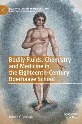 Bodily Fluids, Chemistry and Medicine in the Eighteenth-Century Boerhaave School