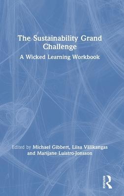 The Sustainability Grand Challenge: A Wicked Learning Workbook