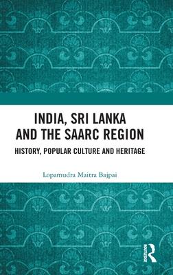 India, Sri Lanka and the Saarc Region: History, Popular Culture and Heritage