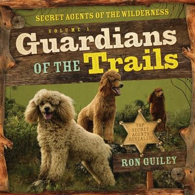 Guardians of the Trails: Secret Agents of the Wilderness Volume 1