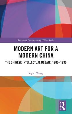 Modern Art for a Modern China: The Intellectual Debate in China, 1900-1930