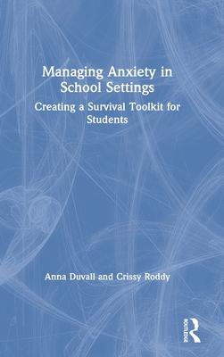 Managing Anxiety in School Settings: Creating a Survival Toolkit for Students