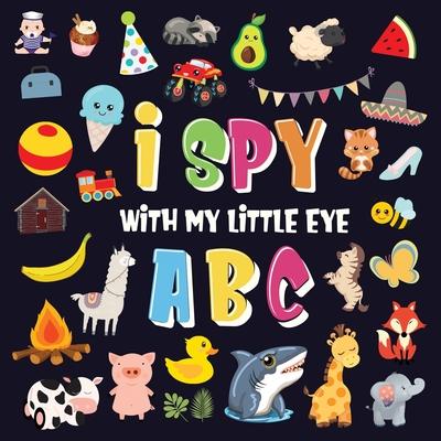 I Spy With My Little Eye - ABC: A Superfun Search and Find Game for Kids 2-4! - Cute Colorful Alphabet A-Z Guessing Game for Little Kids