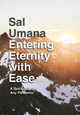 Entering Eternity with Ease: A Spirituality for Any Pandemic