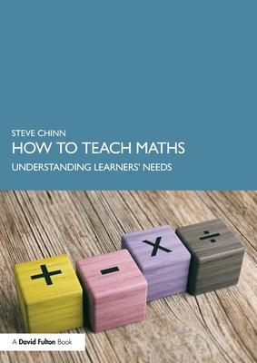 How to Teach Maths: Understanding Learners’’ Needs