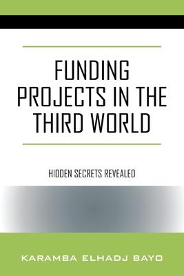 Funding Projects in the Third World: Hidden Secrets Revealed