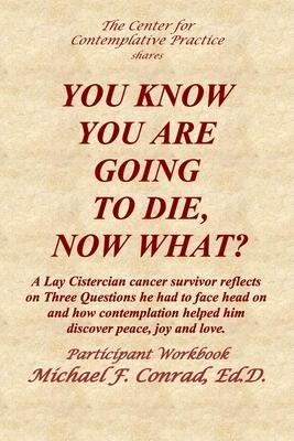 You Know You Are Going to Die, Now What?: A Lay Cistercian cancer survivor reflects on Three Questions he had to face and how contemplation helped him