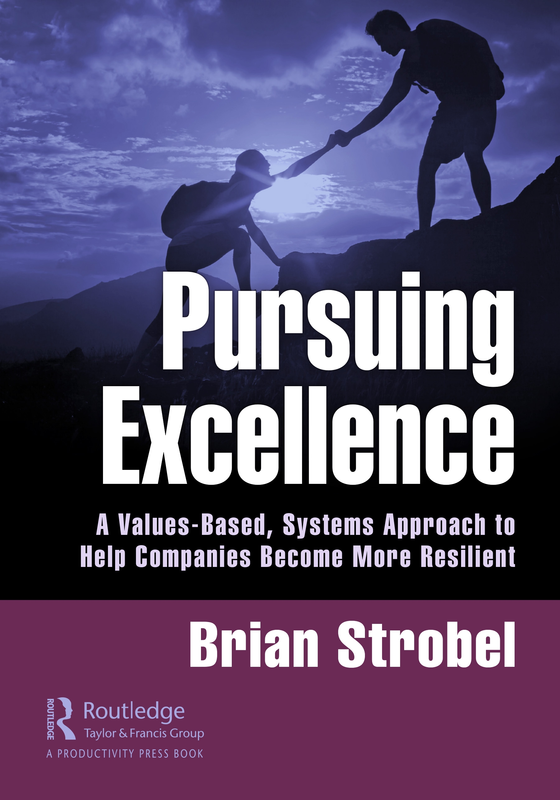 Pursuing Excellence: A Values-Based, Systems Approach to Help Companies Become More Resilient