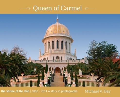 Queen of Carmel: The Shrine of the Báb 1850 - 2011 A story in photographs