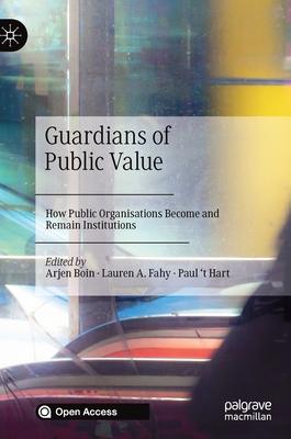 Guardians of Public Value: How Public Organisations Become and Remain Institutions