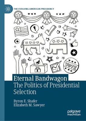 Eternal Bandwagon: The Politics of American Presidential Selection