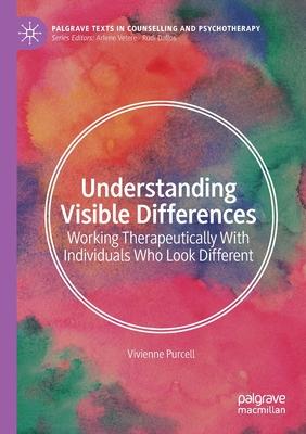 Understanding Visible Differences: Working Therapeutically with Individuals Who Look Different