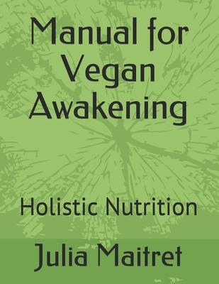 Manual for Vegan Awakening: Holistic Nutrition