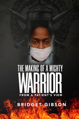 THE MAKING OF A MIGHTY WARRIOR (From a Patient’’s View)