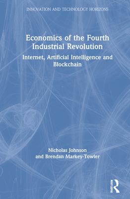 Economics of the Fourth Industrial Revolution: Internet, Artificial Intelligence and Blockchain