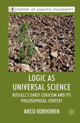 Logic as Universal Science: Russell’’s Early Logicism and Its Philosophical Context