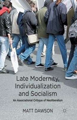 Late Modernity, Individualization and Socialism: An Associational Critique of Neoliberalism