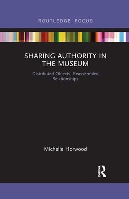 Sharing Authority in the Museum: Distributed Objects, Reassembled Relationships