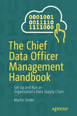 The Chief Data Officer Management Handbook: Set Up and Run an Organization’’s Data Supply Chain