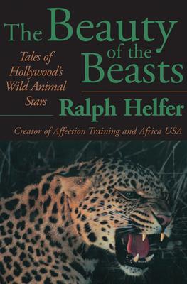 The Beauty of the Beasts: Tales of Hollywood’’s Wild Animal Stars