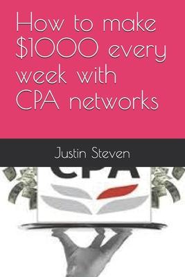 How to make $1000 every week with CPA networks