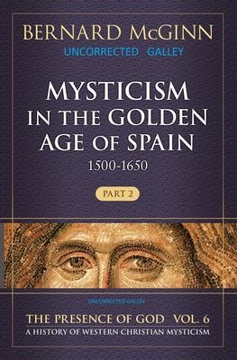 Mysticism in the Golden Age of Spain (1500-1650), Volume 6: Part 2