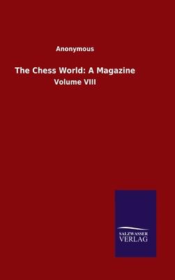 The Chess World: A Magazine: Volume VIII