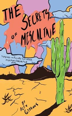 The Secrets Of Mescaline - Tripping On Peyote And Other Psychoactive Cacti