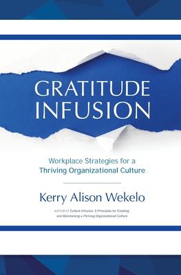 Gratitude Infusion: Workplace Strategies for a Thriving Organizational Culture