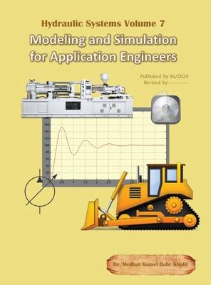 Hydraulic Systems Volume 7: Modeling and Simulation for Application Engineers