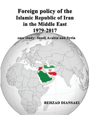 Foreign policy of the Islamic Republic of Iran in the Middle East (1979-2017): case study: Saudi Arabia and Syria