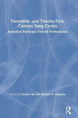 Twentieth- And Twenty-First-Century Song Cycles: Analytical Pathways Toward Performance