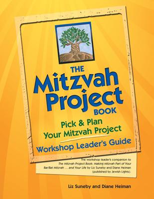 The Mitzvah Project Book--Workshop Leader’’s Guide: Pick & Plan Your Mitzvah Project