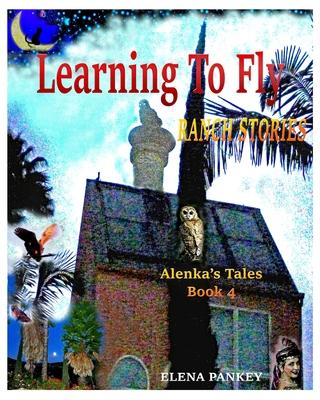 Learning to Fly. Ranch Stories. Alenka’’s Tales. Book 4: Ranch Stories