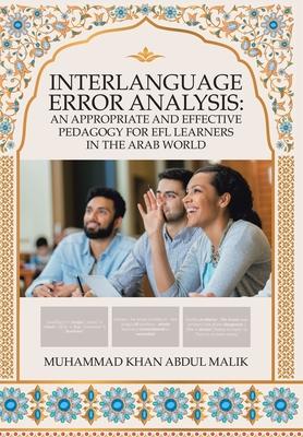 Interlanguage Error Analysis: an Appropriate and Effective Pedagogy for Efl Learners in the Arab World