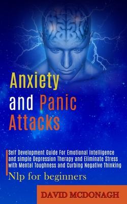 Anxiety and Panic Attacks: Self Development Guide for Emotional Intelligence and Simple Depression Therapy and Eliminate Stress With Mental Tough